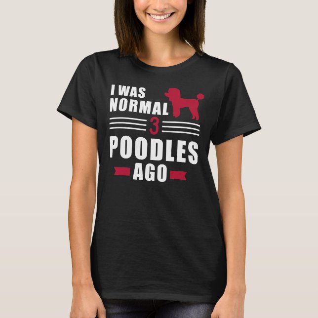 T-shirt J'Étais Normal Il Y A 3 Poodles (Devant)