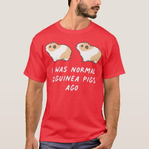 T-shirt J'Étais Normal Il Y A Deux Chiens De Guinée Il Y A