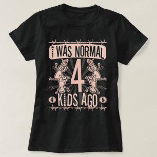 T-SHIRT J'ÉTAIS NORMAL IL Y A QUATRE ENFANTS - MÈRE DE QUA