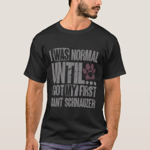 T-shirt J'Étais Normal Jusqu'À Ce Que J'Ai Mon Schnauzer G