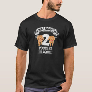 T-shirt J'étais normale il y a 2 Poodles Maman Chien Hound