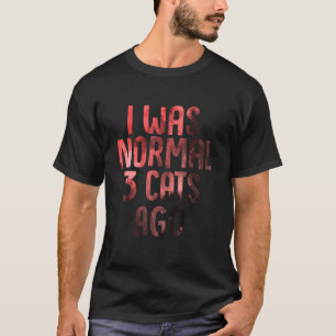 T-shirt J'étais normale il y a 3 chats Maman de chat anti