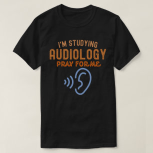 T-shirt J'étudie l'audiologie. Priez pour moi