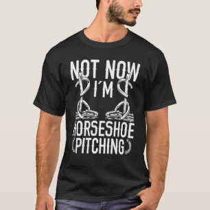 T-shirt Jeu de lancer de fer à cheval Pas maintenant je la