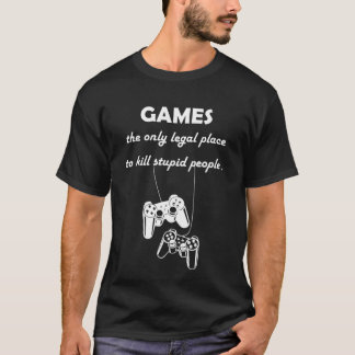 T-shirt jeux le seul endroit légal pour tuer des gens stup