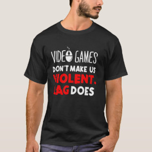 T-shirt Jeux Vidéo ne nous font pas violente Lag fait - Ga