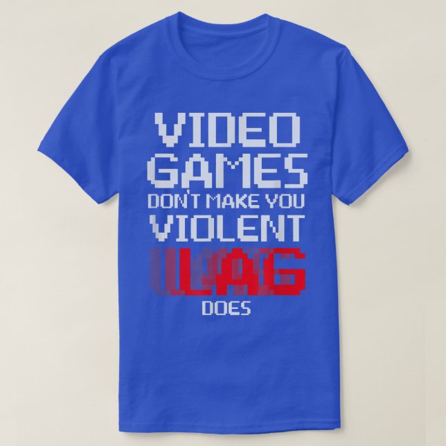 T-shirt Jeux Vidéo ne vous font pas violente Lag fait chem (Design devant)