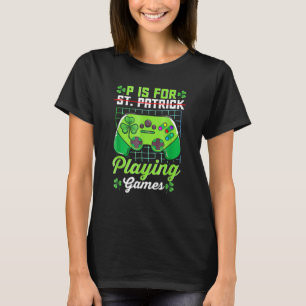 T-shirt Jeux Vidéo St Patrick Day P Est Pour Jouer Jeux