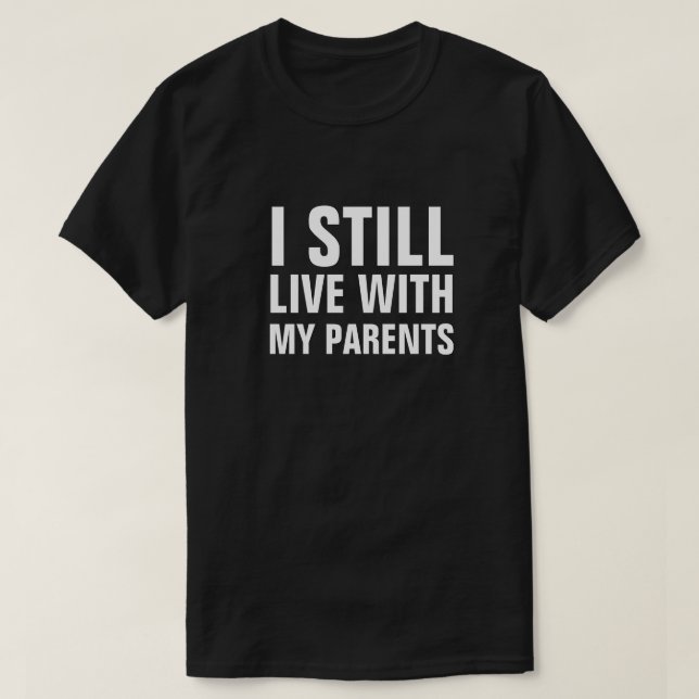T-SHIRT J'HABITE TOUJOURS AVEC MES PARENTS (Design devant)