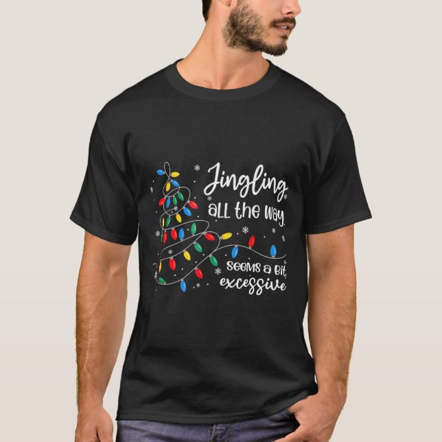 T-shirt Jingling All The Way Seems A Bit Excessive Funny C (Devant)