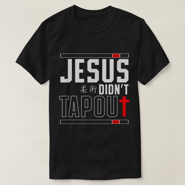 T-shirt Jiu Jitsu Jesus Faith Christian Jesus DidnT Tap Ou (Design devant)