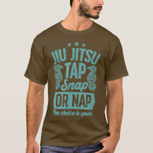 T-shirt Jiu Jitsu Tap Snap Or Nap The Choice Is Yours