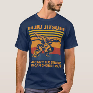 T-shirt Jiu Jitsu You Cant Fix Stupide But I Can Choke It