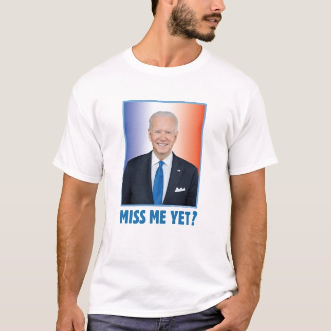 T-shirt Joe Biden Me Manque Encore ? (Devant)