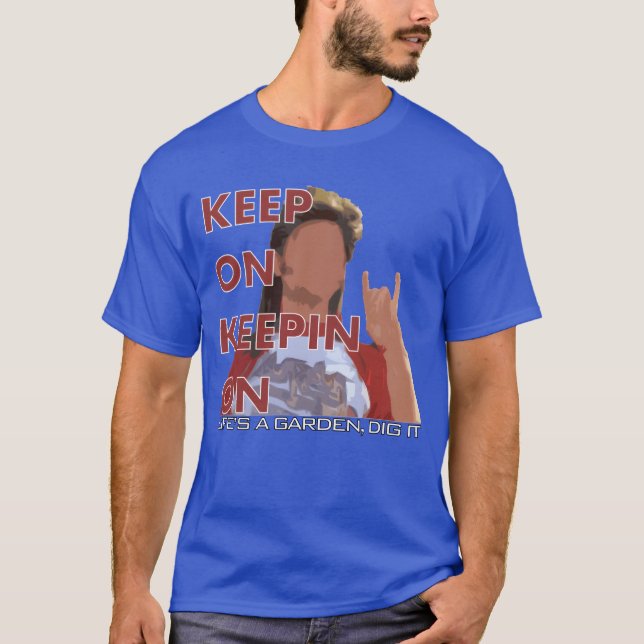 T-shirt Joe Dirt Keep On Keepin On gift (Devant)