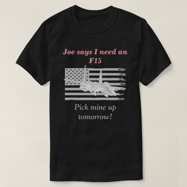 T-shirt Joe Dit Que J'Ai Besoin D'Un F15 Sombre (Design devant)