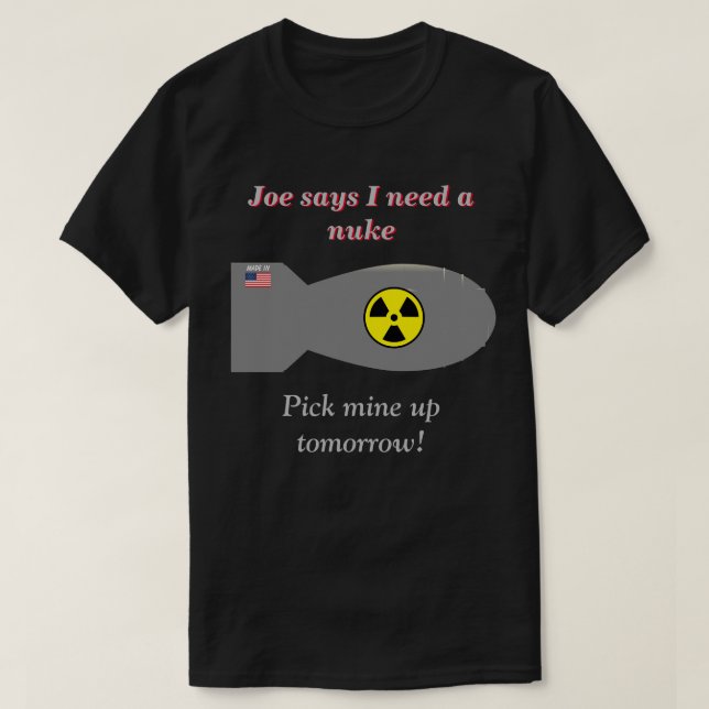 T-shirt Joe Dit Que J'Ai Besoin D'Un Nuke Dark (Design devant)