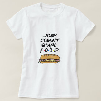 T-shirt Joey dosen't share food