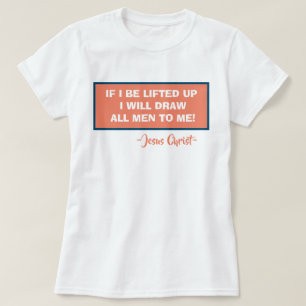 T-shirt John 12:32 Si Je Suis Levé, Je Dessinerai Tous Les