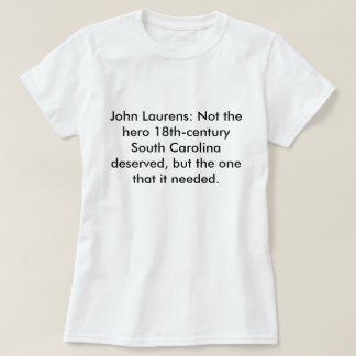 T-shirt John Laurens : Pas le Sc de héros mérité