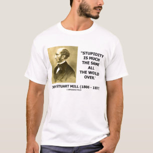 T-shirt John Stuart Mill La Stupidité Est À Peu Près Le Mê