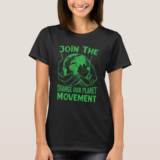 T-shirt Join The Change Our Planet Movement Earth Day  2 (Devant)