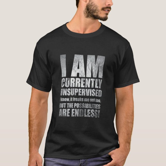 T-shirt Joke I Am Currently Unsupervised I Know It Freaks  (Devant)