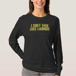 T-shirt Joke Sarcastic Je ne Passe même pas Lave-linge