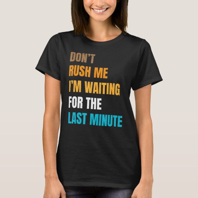 T-shirt Joke Sarcastique Ne Me Rush Pas J'Attend La La (Devant)