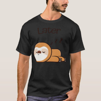 T-shirt Jolie Sloth Plus Tard Lazy Sleep Fatigué