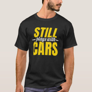 T-shirt Joue Toujours Avec Voitures Car Guy Mécanique Auto