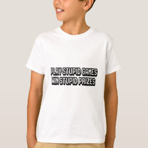 T-shirt Jouer à des jeux stupides Gagner des prix stupides