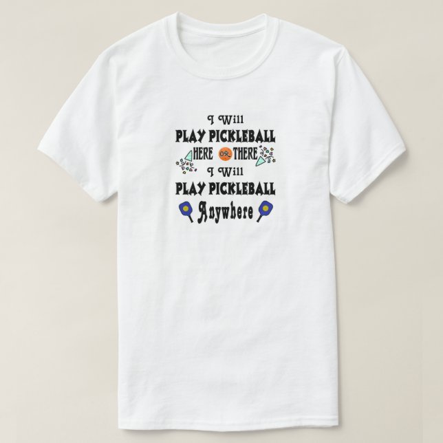 T-shirt Jouer à Pickleball ici ou là ou s'amuser partout (Design devant)