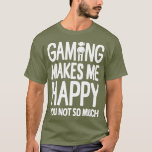 T-shirt Jouer Me Rend Heureux Tu N'Es Pas Tant Gamer