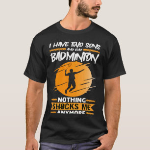 T-shirt Joueur Badminton J'Ai Deux Fils Et Jouer Badminto