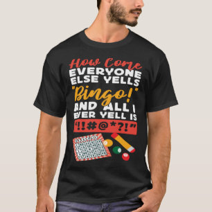 T-shirt Joueur De Bingo Comment Se Fait-Il Que Tout Le Mon