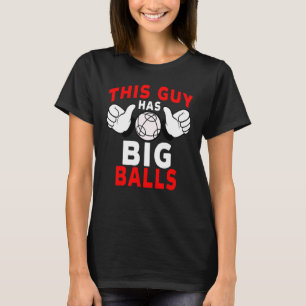 T-shirt Joueur de boule Ce type a de grosses boules