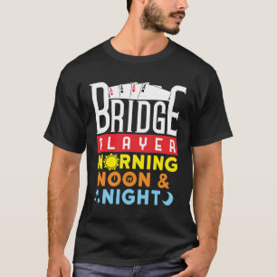 T-shirt Joueur de pont amusant matin midi et nuit