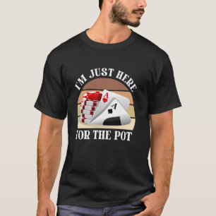 T-shirt Joueur Poker JE SUIS JUSTE ICI POUR LE POT Funny V