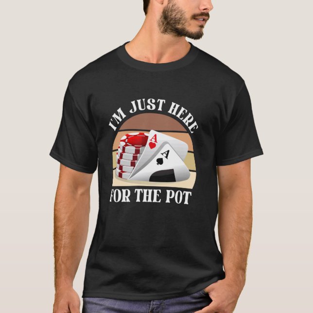T-shirt Joueur Poker JE SUIS JUSTE ICI POUR LE POT Funny V (Devant)
