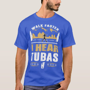 T-shirt Joueur Tuba Marcher plus vite Devis amusant
