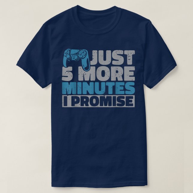 T-shirt Joueur Vidéo Seulement 5 Minutes De Plus Je Promet (Design devant)