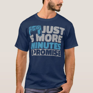 T-shirt Joueur Vidéo Seulement 5 Minutes De Plus Je Promet