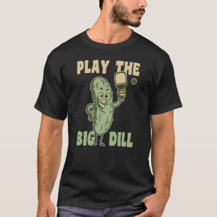 T-shirt Jouez au jeu de pickleball amusant Big Dill