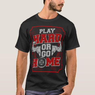 T-shirt Jouez Fort Ou Rentrez Chez Vous : GYM