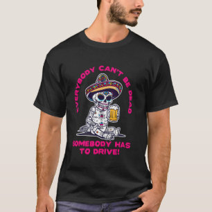 T-shirt Jour des Morts Quelqu'un Doit Conduire En Buvant d