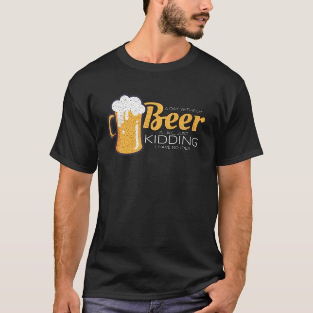 T-shirt Jour Sans Bière C'Est Comme Aimer Je N'Ai Pas D'Id (Devant)