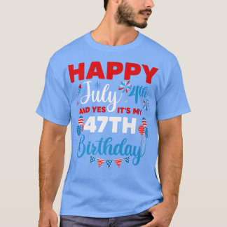 T-shirt Joyeux 4 juillet Et oui c'est mon 47e anniversaire