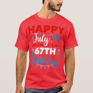 T-shirt Joyeux 4 juillet Et oui c'est mon 67e anniversaire