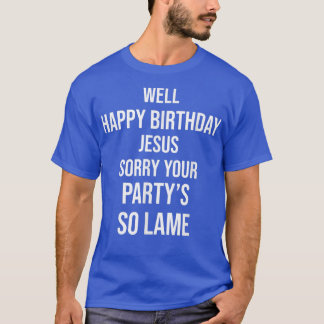 T-shirt Joyeux anniversaire Jesus Funny Sarcasm Humour de 